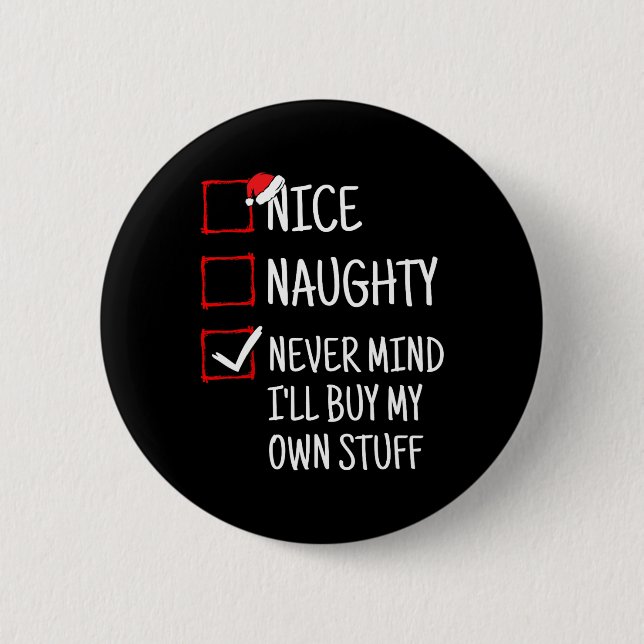 Nice Naughty Never Mind I'll Buy My Own Stuff Funn 6 Cm Round Badge (Front)