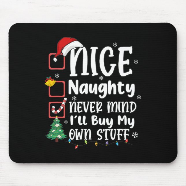 Nice Naughty Never Mind I'll Buy My Own Stuff Funn Mouse Mat (Front)