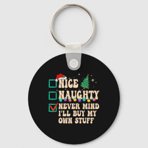 Nice Naughty Never Mind I'll Buy My Own Stuff  Key Ring