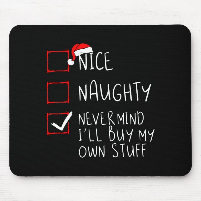 Nice Naughty Never Mind Ill Buy My Own Stuff  Mouse Mat (Front)