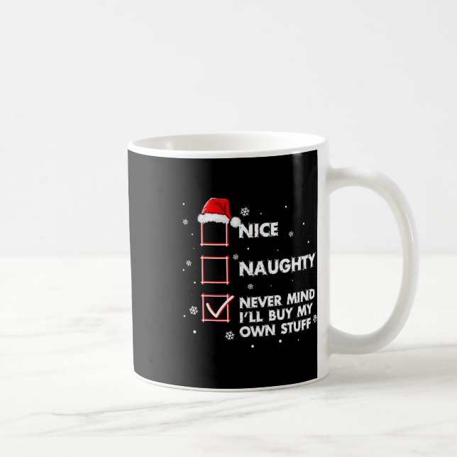 Nice Naughty Never Mind I'll Buy My Own Stuff Shir Coffee Mug (Right)