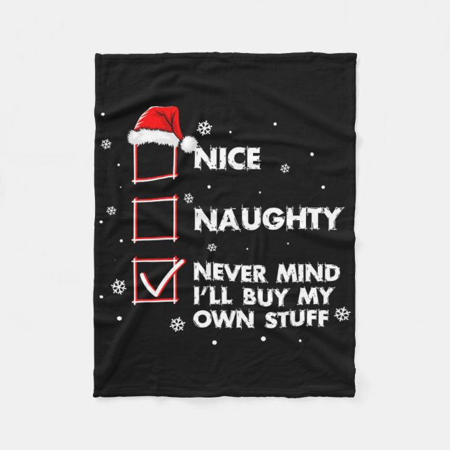 Nice Naughty Never Mind I'll Buy My Own Stuff Shir Fleece Blanket (Front)