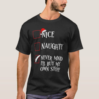 Nice Naughty Never Mind I'll Buy My Own Stuff T-Shirt