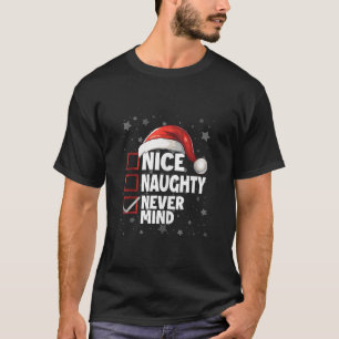 Nice Naughty Never Mind Xmas Fun Santa Claus Chris T-Shirt