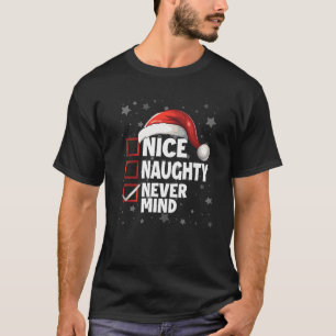 Nice Naughty Never Mind Xmas Fun Santa Claus Chris T-Shirt