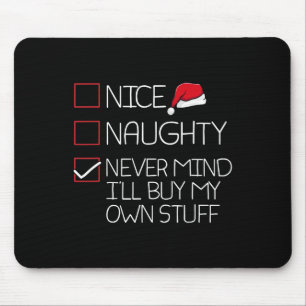 Nice Naughty Nevermind Ill Buy My Own Stuff Christ Mouse Mat