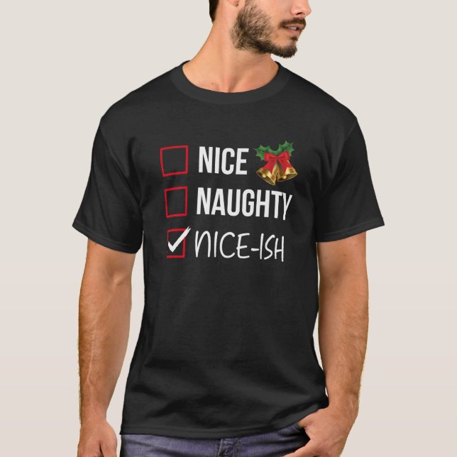 Nice Naughty Nice Ish Christmas List Xmas Santa Cl T-Shirt (Front)