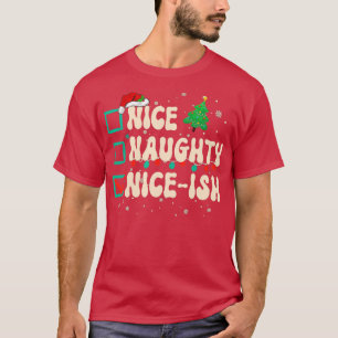 Nice Naughty NiceIsh Christmas Xmas List Santa Cla T-Shirt