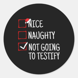 Nice Naughty Not Going To Testify Funny Christmas  Classic Round Sticker