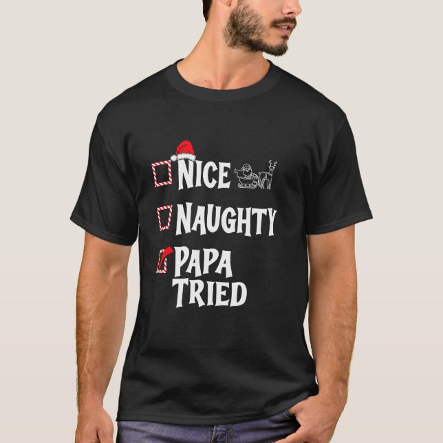 Nice Naughty Papa Tried Christmas List  T-Shirt (Front)