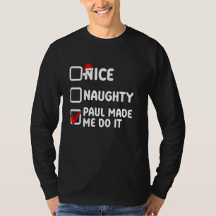 Nice naughty, Paul made me do it, Paul name T-Shirt