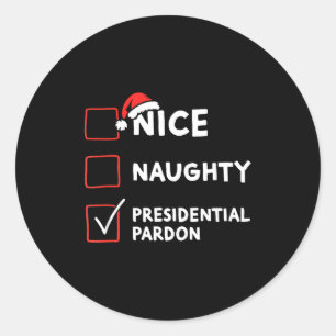 Nice Naughty Presidential Pardon Christmas List Sa Classic Round Sticker