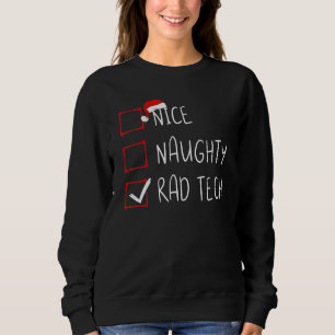 Nice Naughty Rad Tech Christmas List Xmas Santa Cl Sweatshirt