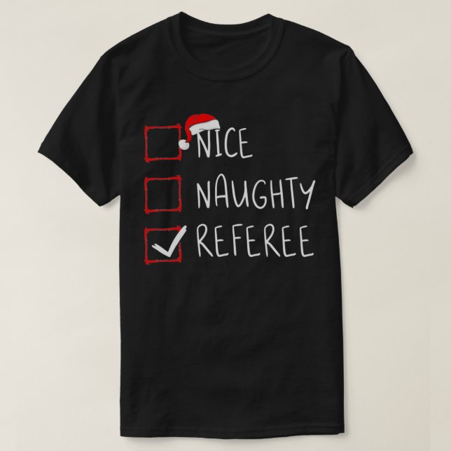 Nice Naughty Referee Christmas List Xmas Santa Cla T-Shirt (Design Front)