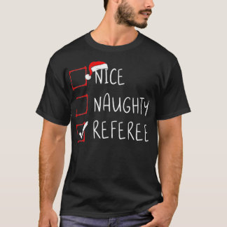 Nice Naughty Referee Christmas List Xmas Santa Cla T-Shirt