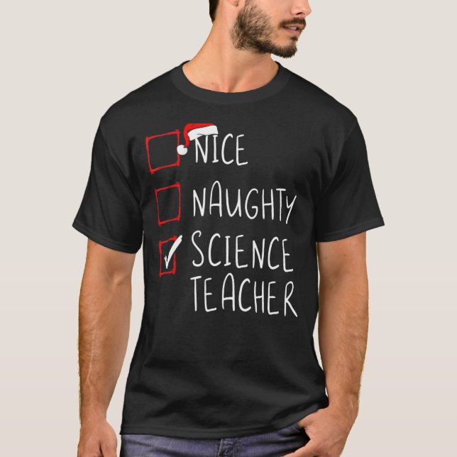 Nice Naughty Science Teacher Christmas List Xmas S T-Shirt (Front)