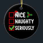 Nice Naughty Seriously Santa Christmas List Ceramic Tree Decoration<br><div class="desc">Nice Naughty Seriously Santa Christmas List Holiday</div>