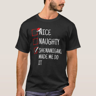 Nice Naughty Shenanigans Made Me Do It Funny Chris T-Shirt