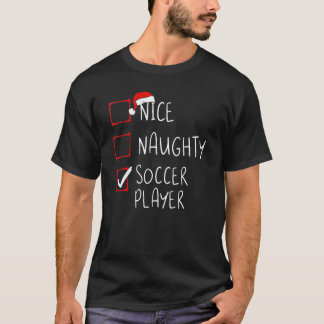 Nice Naughty Soccer Player Christmas List Santa Cl T-Shirt