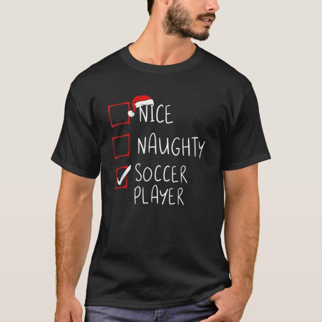 Nice Naughty Soccer Player Christmas List Santa Cl T-Shirt (Front)