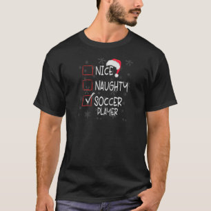 Nice Naughty Soccer Player List Christmas Santa Cl T-Shirt