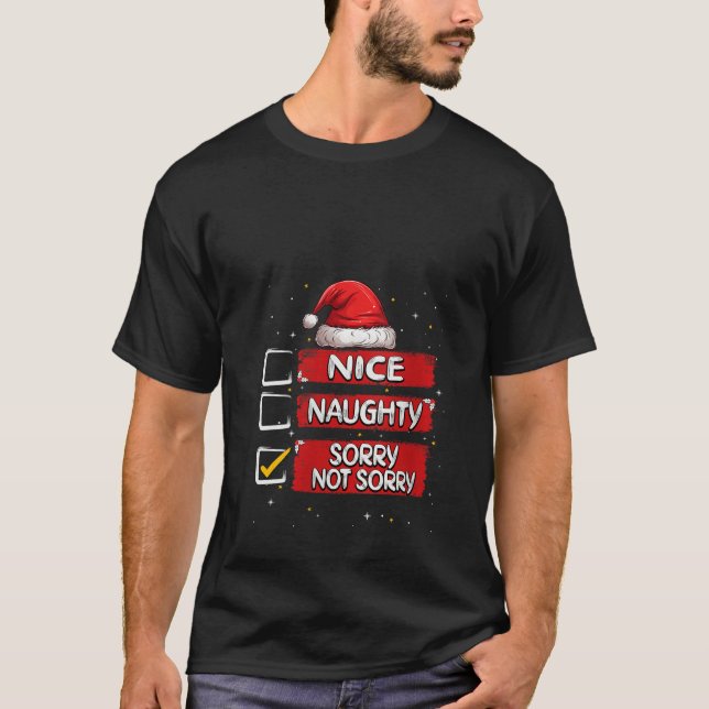 Nice Naughty Sorry Not Sorry Christmas List Santa  T-Shirt (Front)