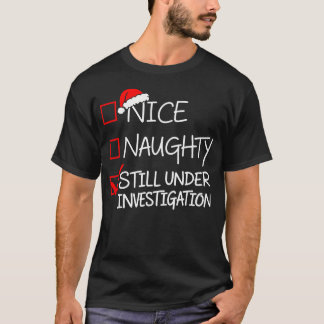 Nice Naughty Still Under Investigation Xmas Santa  T-Shirt
