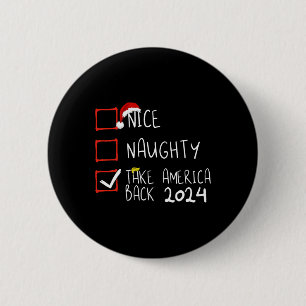 Nice Naughty Take America Back 2024 Funny Trump Xm 6 Cm Round Badge