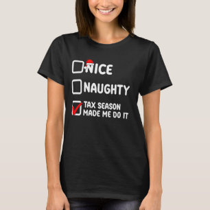 Nice naughty, tax season made me do it, accountant T-Shirt