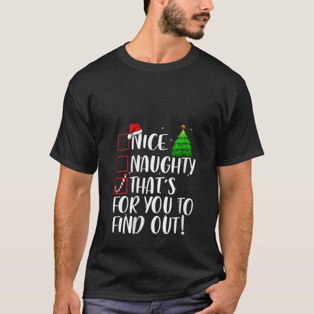 Nice Naughty Thats For You To Find Out Xmas Matchi T-Shirt (Front)