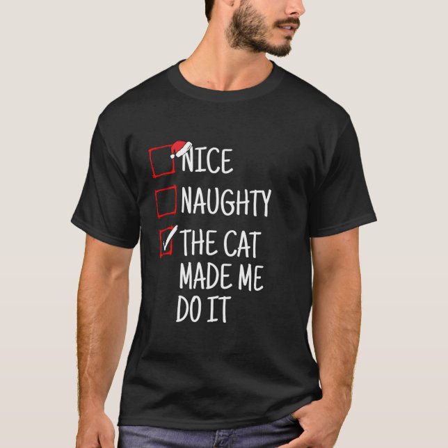 Nice Naughty The Cat Made Me Do It Funny Christmas T-Shirt (Front)