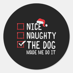 Nice Naughty The Dog Made Me Do It Christmas List Classic Round Sticker