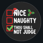 Nice Naughty Thou Shall Not Judge Christmas List Classic Round Sticker<br><div class="desc">Nice Naughty Thou Shall Not Judge Christmas List</div>