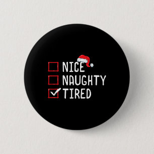 Nice Naughty Tired Christmas List  6 Cm Round Badge