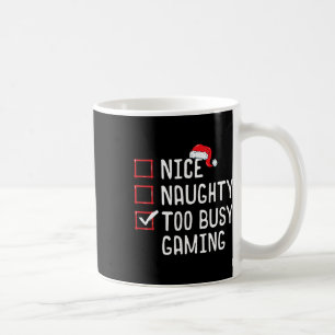 Nice Naughty Too Busy Gaming Christmas List Coffee Mug