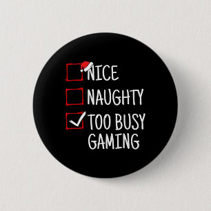Nice Naughty Too Busy Gaming Funny Christmas 6 Cm Round Badge