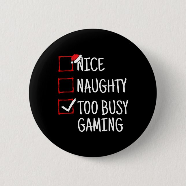 Nice Naughty Too Busy Gaming Funny Christmas  6 Cm Round Badge (Front)