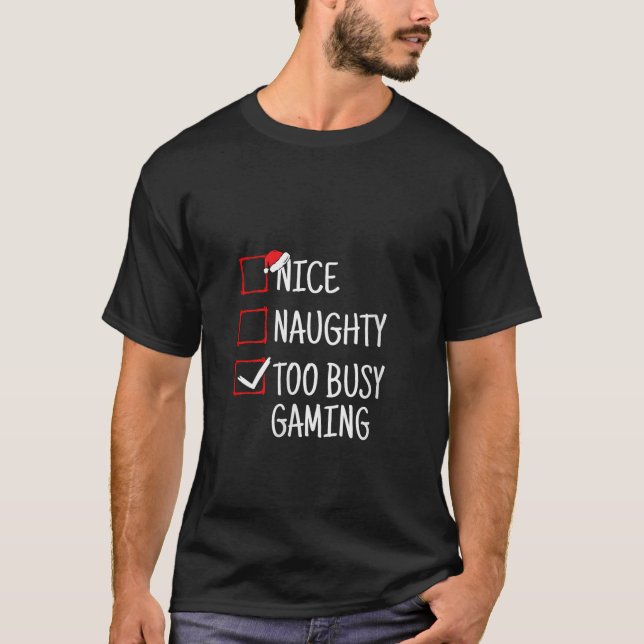 Nice Naughty Too Busy Gaming Funny Christmas V Nec T-Shirt (Front)