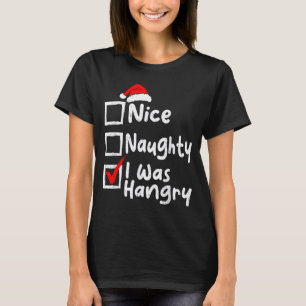 Nice Naughty Was Hungry Funny Christmas List Famil T-Shirt