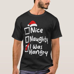 Nice Naughty Was Hungry Funny Christmas List Famil T-Shirt