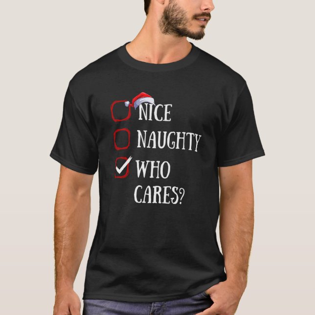 Nice Naughty Who Cares Christmas List Xmas Santa C T-Shirt (Front)