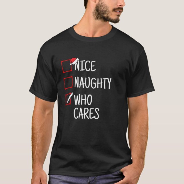 Nice Naughty Who Cares Funny Christmas  T-Shirt (Front)