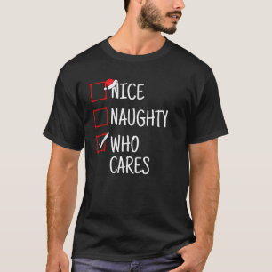 Nice Naughty Who Cares Funny Christmas  T-Shirt