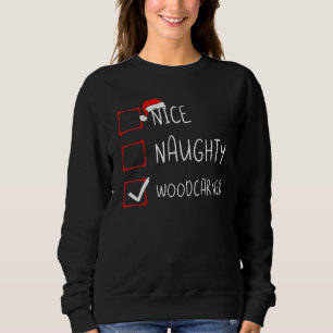 Nice Naughty Woodcarver Christmas List Woodworking Sweatshirt