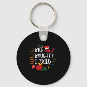 Nice Or Naughty I Tried Santa's Naughty List Funny Key Ring