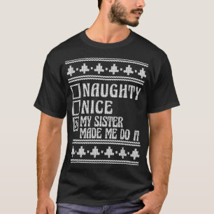 Nice Or Naughty My Sister Made Me Do It Ugly Chris T-Shirt