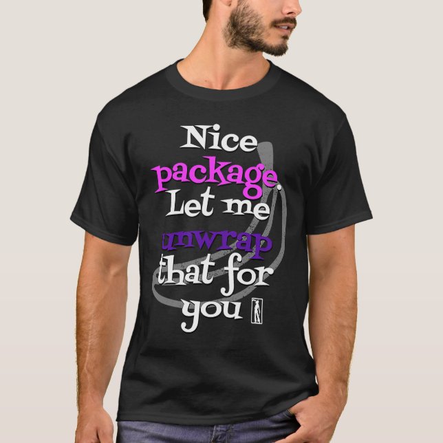 Nice Package. let me unwrap That for You T-Shirt (Front)