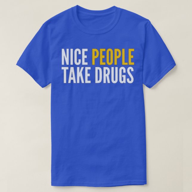 NICE PEOPLE TAKE DRUGS T-Shirt (Design Front)