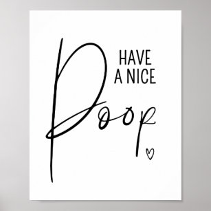 Nice Poop Funny Bathroom Quotes Sayings Artwork Poster