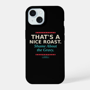 Nice Roast, Shame About the Gravy Phone Case